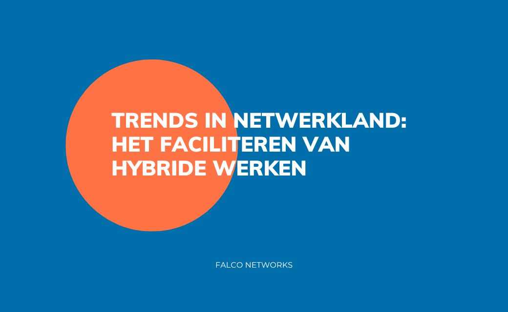 Trends in netwerkland: het faciliteren van hybride werken